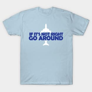 If it's not right, go around aviation design T-Shirt